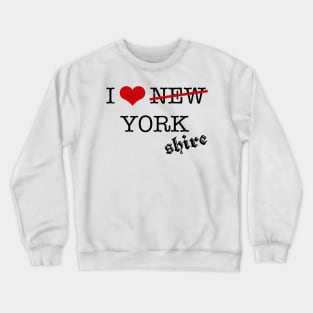 I love Yorkshire Crewneck Sweatshirt